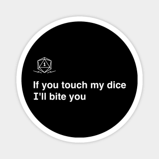 If you touch my dice i`ll bite you Magnet